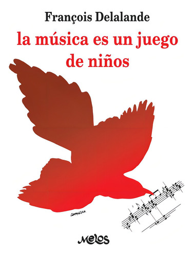 BA13696 - LA MÚSICA ES UN JUEGO DE NIÑOS, de FRANCOIS DELALANDE. Editorial MELOS EDICIONES MUSICALES, tapa blanda en español