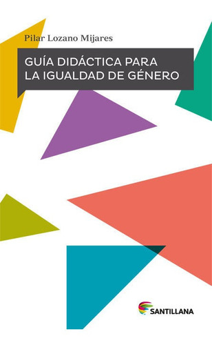 Guãâa Didãâ¡ctica Para La Igualdad De Gãâ©nero, De Lozano Mijares, Pilar. Editorial Santillana Educación, S.l., Tapa Blanda En Español