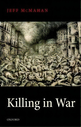 Killing In War, De Jeff Mcmahan. Editorial Oxford University Press, Tapa Blanda En Inglés