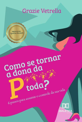 Como Se Tornar A Dona Da P**** Toda?, De Graziella Aparecida Vetrella Matos. Editorial Editora Dialetica, Tapa Blanda En Portugués