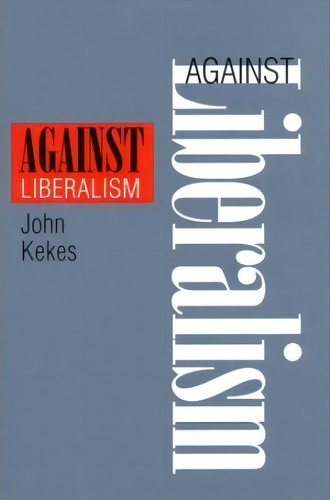 Against Liberalism, De John Kekes. Editorial Cornell University Press, Tapa Dura En Inglés
