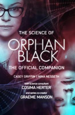 Libro The Science Of Orphan Black : The Official Companion