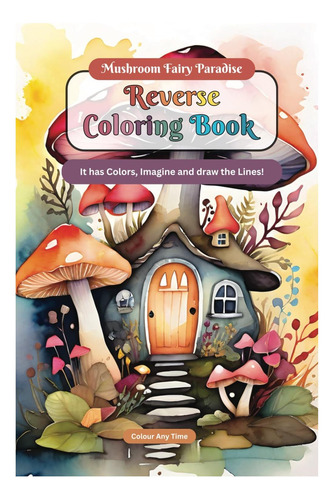 Libro: Libro Para Colorear Inverso Mushroom Fairy Paradise: