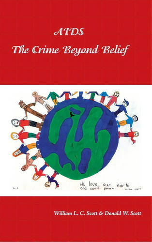 Aids: The Crime Beyond Belief, De Scott, William L. C.. Editorial Authorhouse, Tapa Dura En Inglés