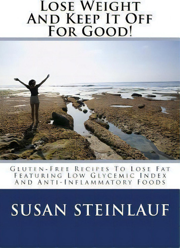 Lose Weight And Keep It Off -for Good!, De Susan Steinlauf. Editorial Createspace Independent Publishing Platform, Tapa Blanda En Inglés