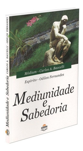 Mediunidade e Sabedoria, de Médium: Carlos Antônio Baccelli / Ditado por: Odilon Fernandes. Editora LEEPP, capa mole em português, 2005