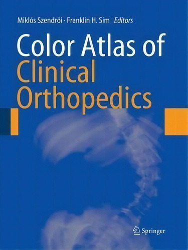 Color Atlas Of Clinical Orthopedics, De Miklos Szendroei. Editorial Springer Verlag Berlin Heidelberg Gmbh Co Kg, Tapa Blanda En Inglés