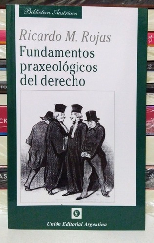 Fundamentos Praxeologicos Del Derecho. Autor Ricardo Rojas. 