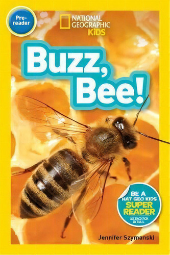 National Geographic Kids Readers: Buzz, Bee!, De Jennifer Szymanski. Editorial National Geographic Kids, Tapa Blanda En Inglés