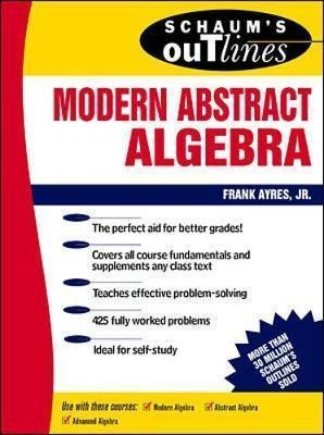 Schaum's Outline Of Modern Abstract Algebra - Frank Ayres