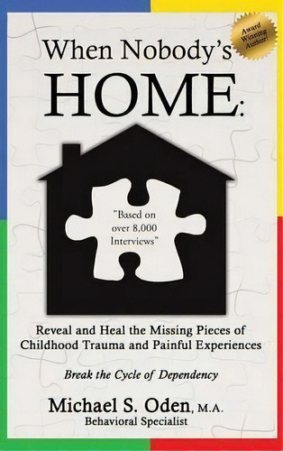 When Nobody's Home : Reveal And Heal The Missing Pieces Of Childhood Trauma And Painful Experienc..., De Michael S Oden M A. Editorial Authorhouse, Tapa Dura En Inglés