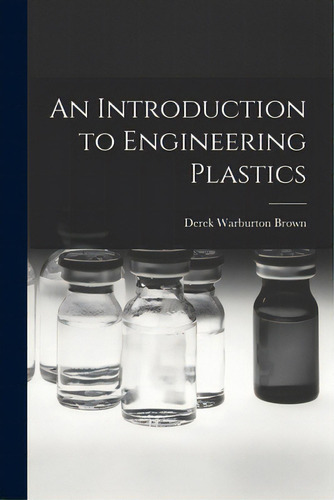 An Introduction To Engineering Plastics, De Brown, Derek Warburton. Editorial Hassell Street Pr, Tapa Blanda En Inglés