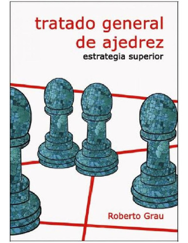 Libro - Tratado General De Ajedrez - Estrategia Superior - 