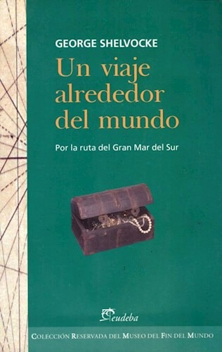 Un Viaje Alrededor Del Mundo Por La Ruta Del Gran Mar Del Sur, De Shelvocke, George. Editorial Eudeba, Edición 2010 En Español