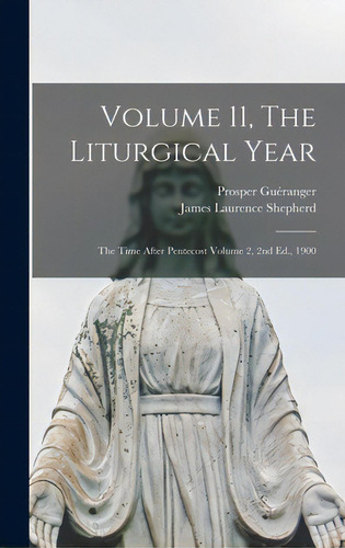Volume 11, The Liturgical Year: The Time After Pentecost Volume 2, 2nd Ed., 1900, De Guéranger, Prosper 1806-1875. Editorial Legare Street Pr, Tapa Dura En Inglés
