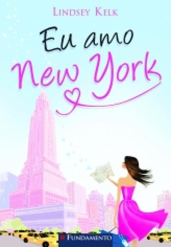 Eu Amo New York - Fundamento, De Lindsey  Kelk. Editora Editora Fundamento Educacional Ltda, Capa Mole, Edição 1 Em Português