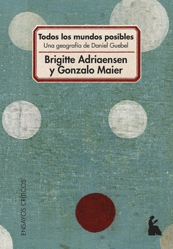 Todos Los Mundos Posibles - Una Geografia De Daniel Guebel -