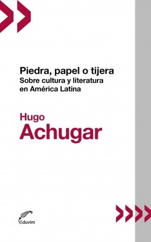 Piedra, papel o tijera, de ACHUGAR, HUGO., vol. Volumen Unico. Editorial EDUVIM, edición 1 en español