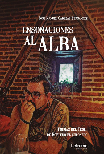 Ensoñaciones Al Alba. Poemas Del Troll De Robledo El Cuponero, De José Manuel Cabezas Fernández. Editorial Letrame, Tapa Blanda, Edición 1 En Español, 2021