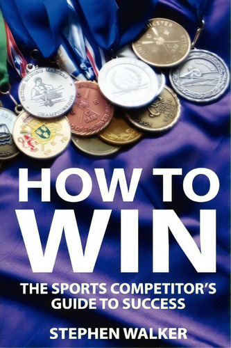 How To Win, De Stephen Walker. Editorial Createspace Independent Publishing Platform, Tapa Blanda En Inglés