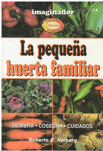 Pequeña Huerta Familiar, La, de Holberg, Roberto E.. Editorial Imaginador en español