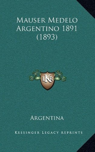 Libro : Mauser Medelo Argentino 1891 (1893)  - Argentina 
