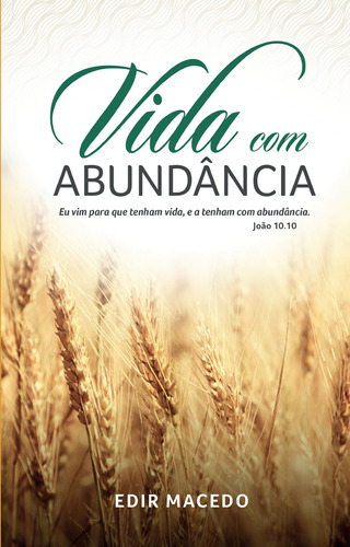 Vida com Abundância: Eu vim para que tenham vida, e a tenham com abundância. João 10.10, de Macedo, Edir. Unipro Editora Ltda,Unipro Editora, capa mole em português, 2000