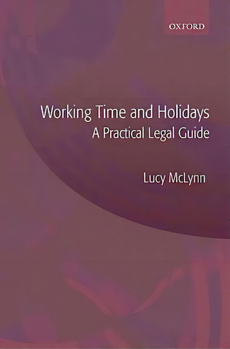 Working Time And Holidays: A Practical Legal Guide, De Lucy Mclynn., Vol. 1. Editorial Oxford, Tapa Dura En Inglés
