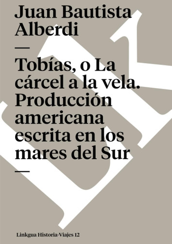 Libro: Tobias, O La Cárcel A La Vela: Producción Americana E