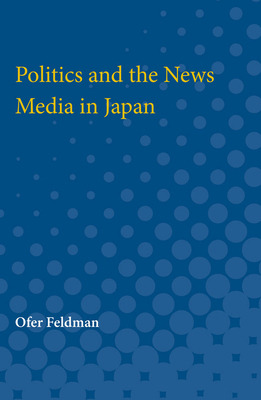 Libro Politics And The News Media In Japan - Feldman, Ofer