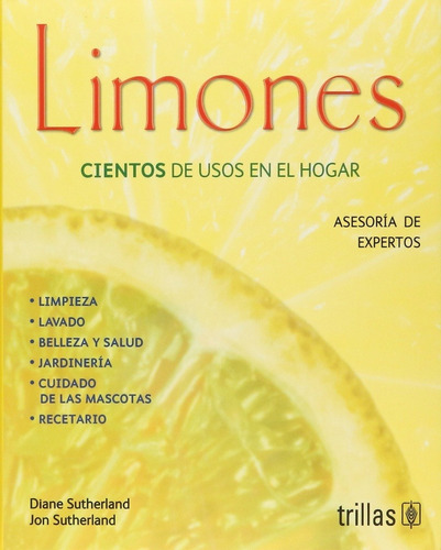 Limones Cientos De Usos En El Hogar. Asesoría De Expertos, De Sutherland, Diane Sutherland, Jon., Vol. 1. Editorial Trillas, Tapa Blanda En Español, 2015