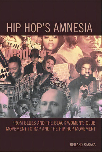 Hip Hop's Amnesia : From Blues And The Black Women's Club Movement To Rap And The Hip Hop Movement, De Reiland Rabaka. Editorial Lexington Books, Tapa Blanda En Inglés