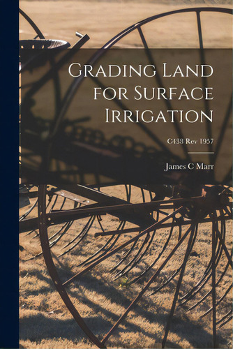 Grading Land For Surface Irrigation; C438 Rev 1957, De Marr, James C.. Editorial Hassell Street Pr, Tapa Blanda En Inglés