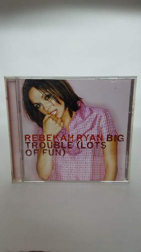 Cd Rebekah Ryan - Big Trouble (lots Of Fun)