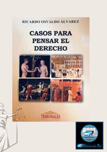 Casos Para Pensar El Derecho. Álvarez, Ricardo Osvaldo.