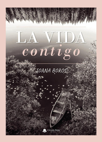 La Vida Contigo: No aplica, de Boros , Ioana.. Serie 1, vol. 1. Grupo Editorial Círculo Rojo SL, tapa pasta blanda, edición 1 en español, 2022