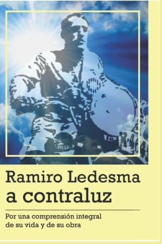 Ramiro Ledesma A Contraluz, De Ernesto Mila. Editorial Independently Published, Tapa Blanda En Español, 2021