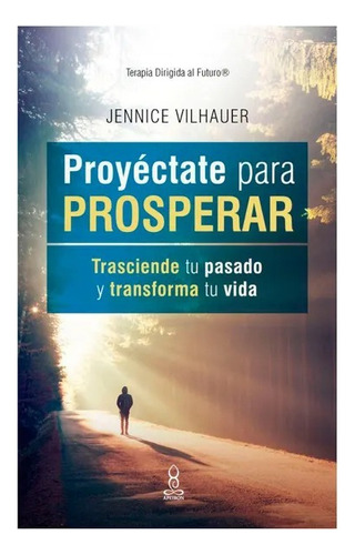 Proyéctate Para Prosperar: No, De Jennice Vilhauer. Serie No, Vol. No. Editorial Panamericana, Tapa Blanda, Edición No En Español, 1