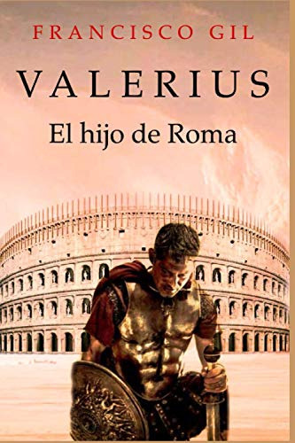 Valerius El Hijo De Roma: Intrigas Amor Gladiadores Lucha De