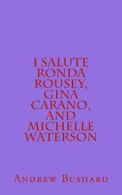 Libro I Salute Ronda Rousey, Gina Carano, And Michelle Wa...