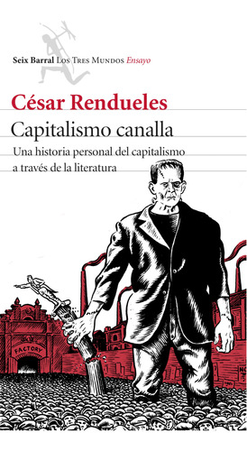 Capitalismo Canalla   Una Historia Personal Del Capitali...