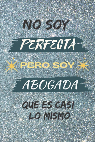 Libro: No Soy Perfecta Pero Soy Abogada Que Es Casi Lo Mismo