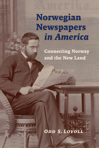 Norwegian Newspapers In America: Connecting Norway And The New Land, De Lovoll, Odd S.. Editorial Minnesota Historical Soc Pr, Tapa Blanda En Inglés