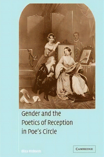 Cambridge Studies In American Literature And Culture: Gender And The Poetics Of Reception In Poe'..., De Eliza Richards. Editorial Cambridge University Press, Tapa Blanda En Inglés