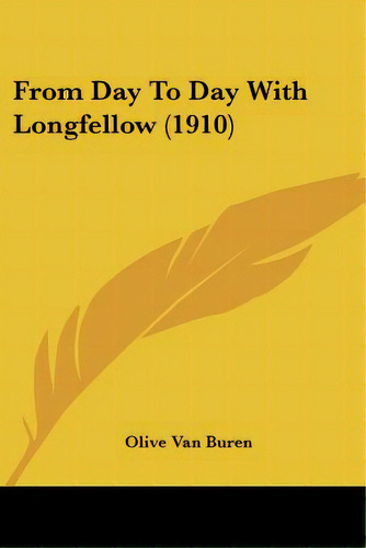 From Day To Day With Longfellow (1910), De Buren, Olive Van. Editorial Kessinger Pub Llc, Tapa Blanda En Inglés