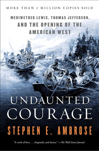 Undaunted Courage: Meriwether Lewis, Thomas Jefferson, And The Opening Of The American West, De Ambrose, Stephen. Editorial Simon & Schuster, Tapa Blanda En Inglés