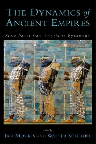 The Dynamics Of Ancient Empires, De Ian Morris. Editorial Oxford University Press Inc, Tapa Blanda En Inglés