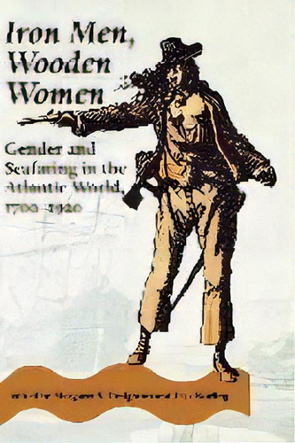 Iron Men, Wooden Women : Gender And Seafaring In The Atlantic World, 1700-1920, De Margaret S. Creighton. Editorial Johns Hopkins University Press, Tapa Blanda En Inglés