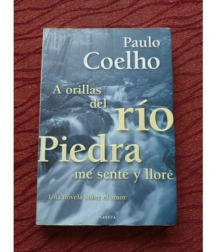 A Orillas Del Río Piedra Me Senté Y Lloré. Paulo Coelho.