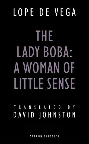 The Lady Boba: A Woman Of Little Sense, De Lope De Vega. Editorial Bloomsbury Publishing Plc, Tapa Blanda En Inglés